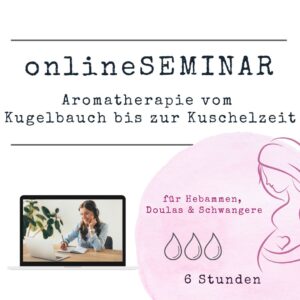 onlineSEMINAR Aromatherapie vom  Kugelbauch bis zur Kuschelzeit