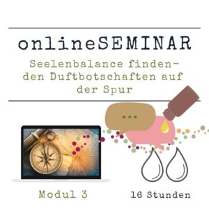 Seelenbalance finden - den Duftbotschaften auf der Spur - Modul 3