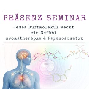 Präsenz-Seminar: Jedes Duftmolekül weckt ein Gefühl - Aromatherapie & Psychosomatik