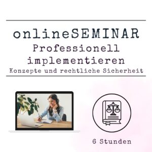 onlineSEMINAR Professionell implementieren - Konzepte und rechtliche Sicherheit