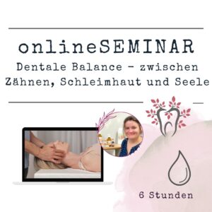 onlineSEMINAR Dentale Balance - zwischen Zähnen, Schleimhaut und Seele