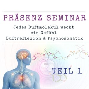 Präsenz-Seminar: Jedes Duftmolekül weckt ein Gefühl - Duftreflexion & Psychosomatik Teil 1