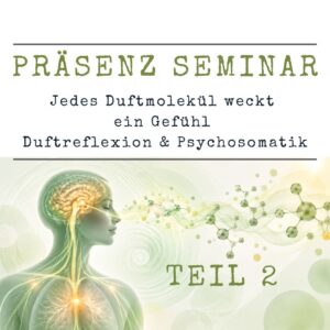 Präsenz-Seminar: Jedes Duftmolekül weckt ein Gefühl - Duftreflexion & Psychosomatik Teil 2